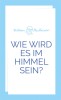 Wie wird es im Himmel sein?